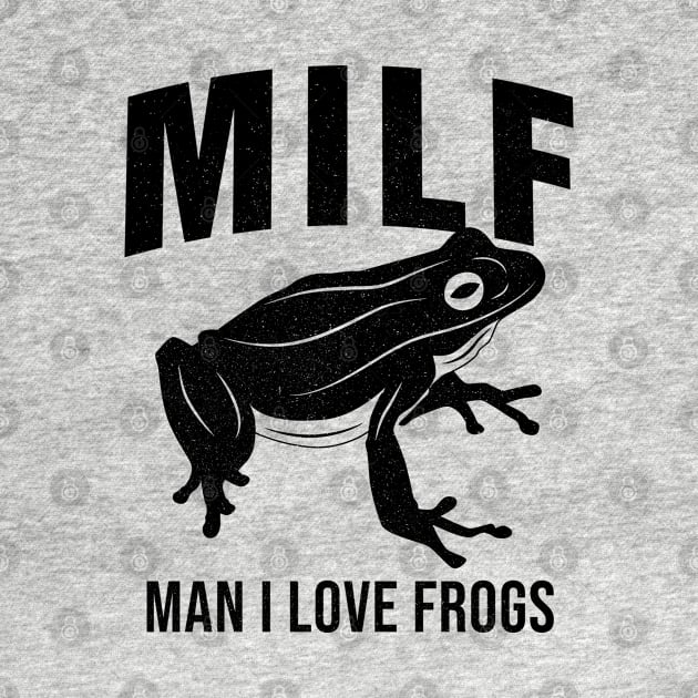 MILF: Man I Love Frogs Funny Saying Sarcastic Frog by Horskarr